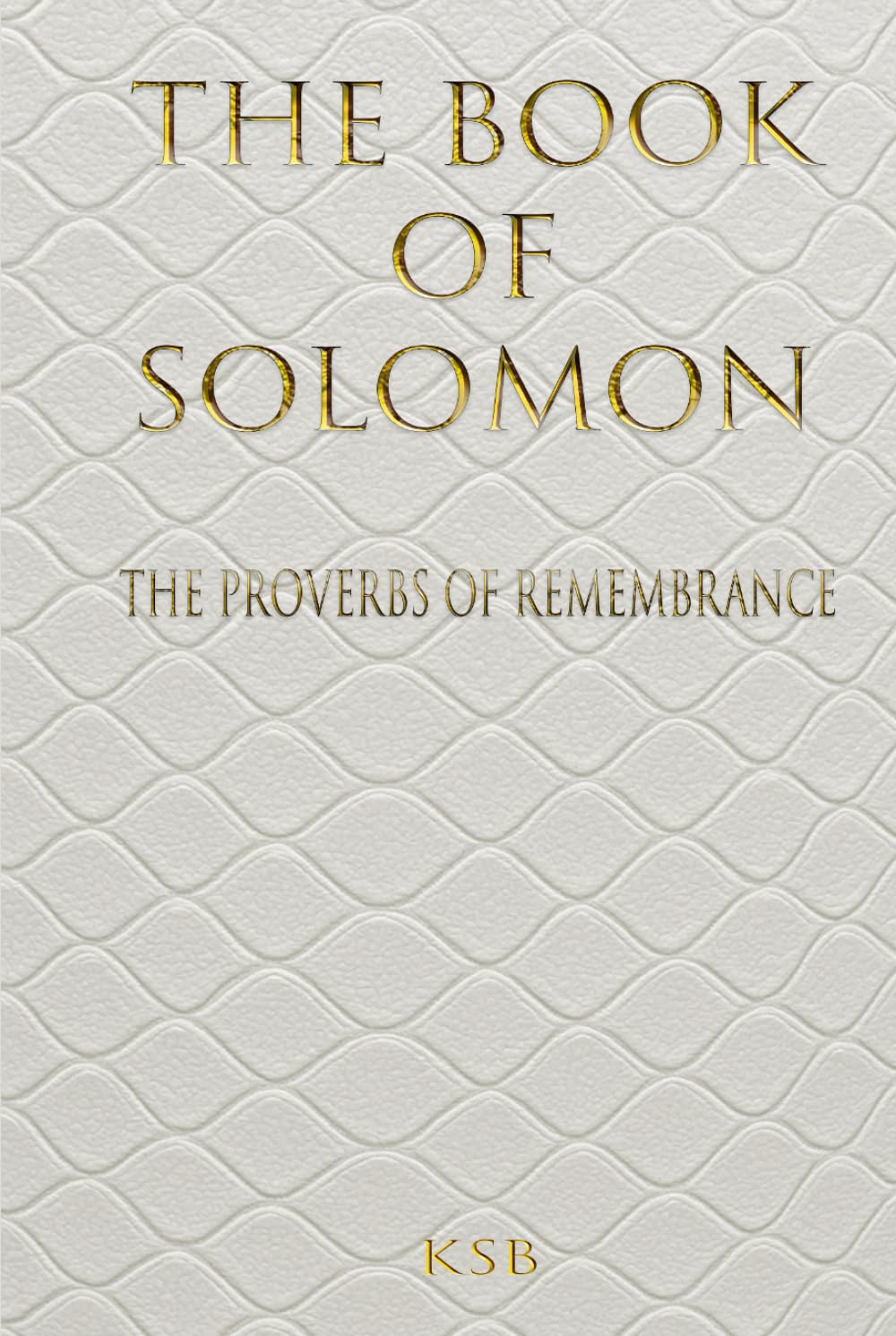 The Book Of Solomon: The Proverbs of Remembrance