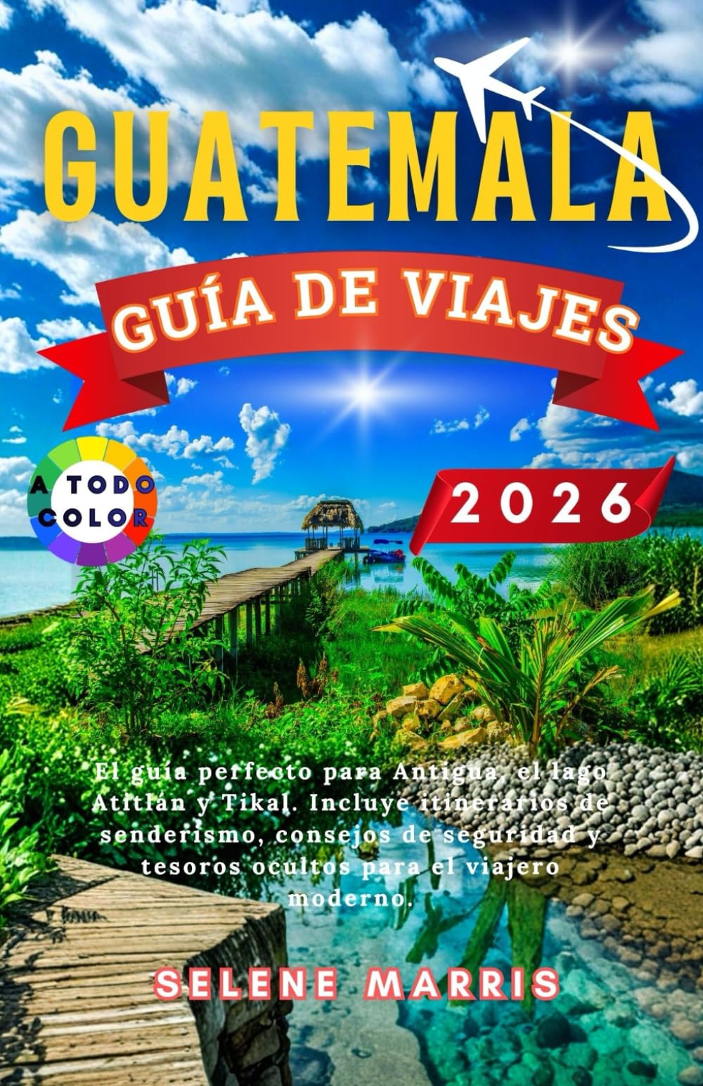 GUATEMALA Guía de viaje 2026: El guía perfecto para Antigua, el lago Atitlán y Tikal. Incluye itinerarios de senderismo, consejos de seguridad y tesoros ocultos para el viajero moderno.