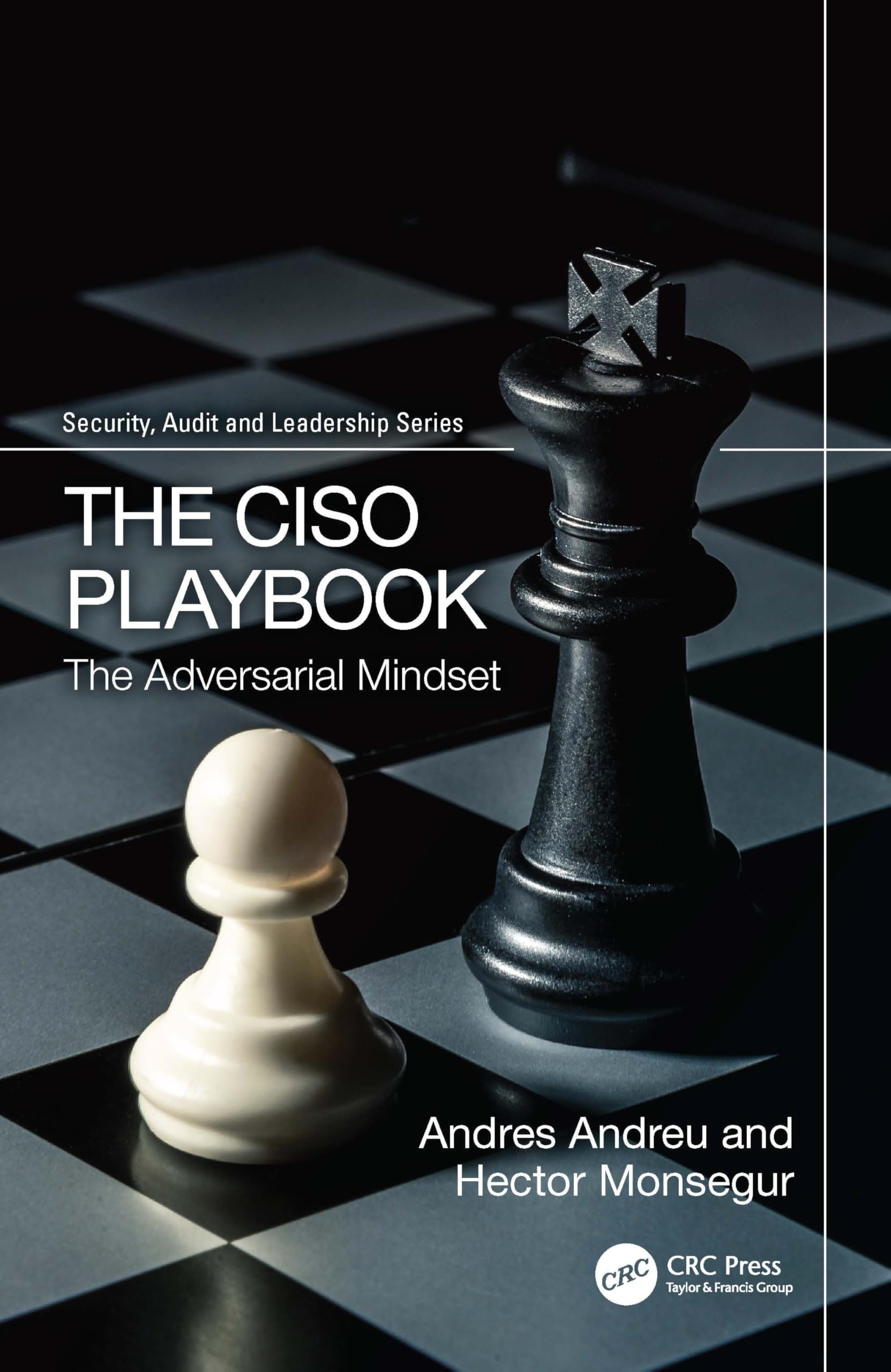 The CISO Playbook: The Adversarial Mindset (Security, Audit and Leadership Series)