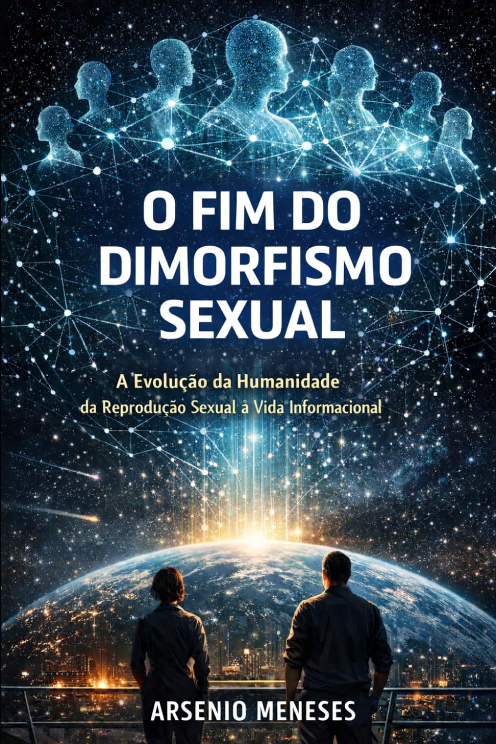 O FIM DO DIMORFISMO SEXUAL: A Evolução da Humanidade da Reprodução Sexual à Vida Informacional