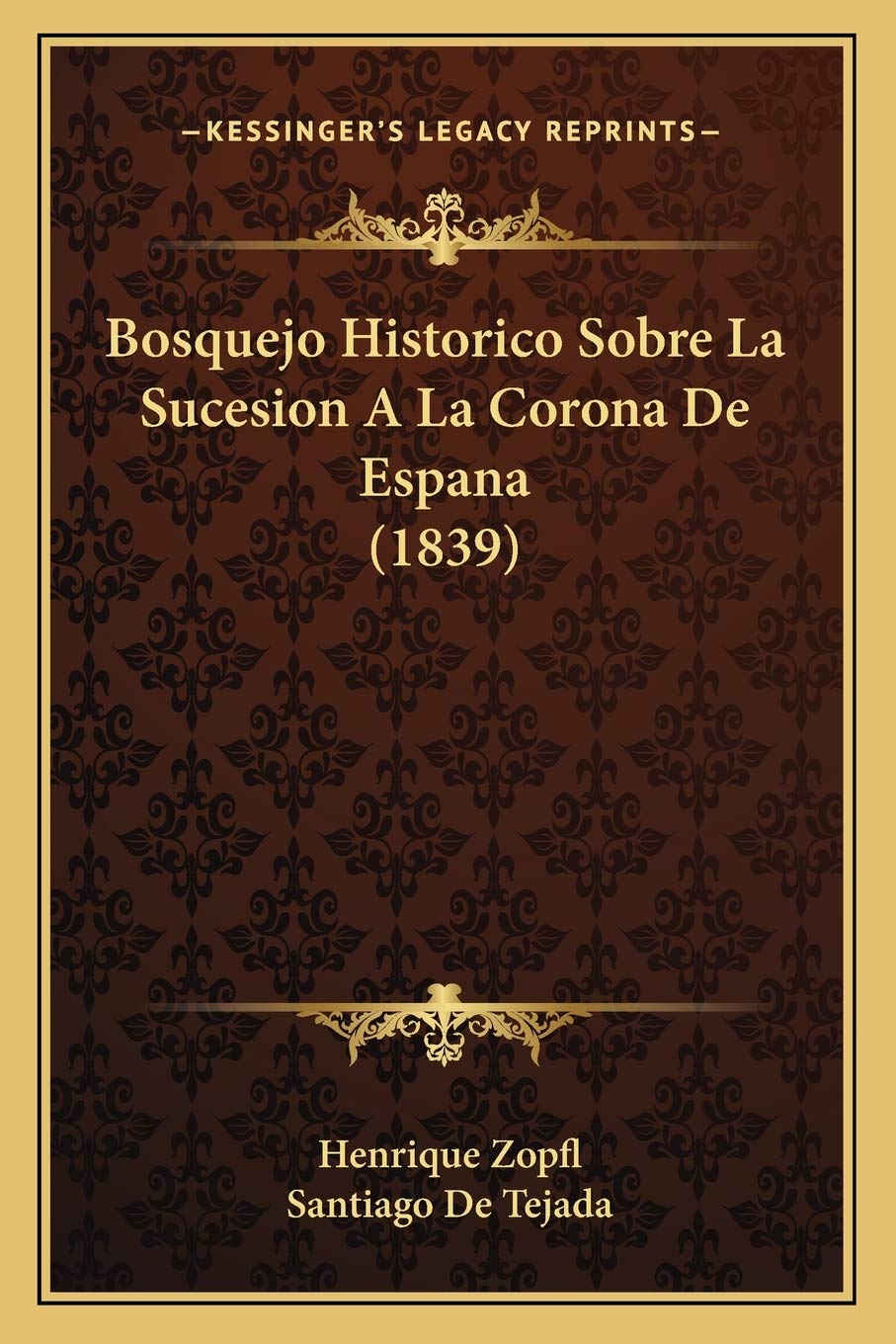 Bosquejo Historico Sobre La Sucesion A La Corona De Espana (1839)