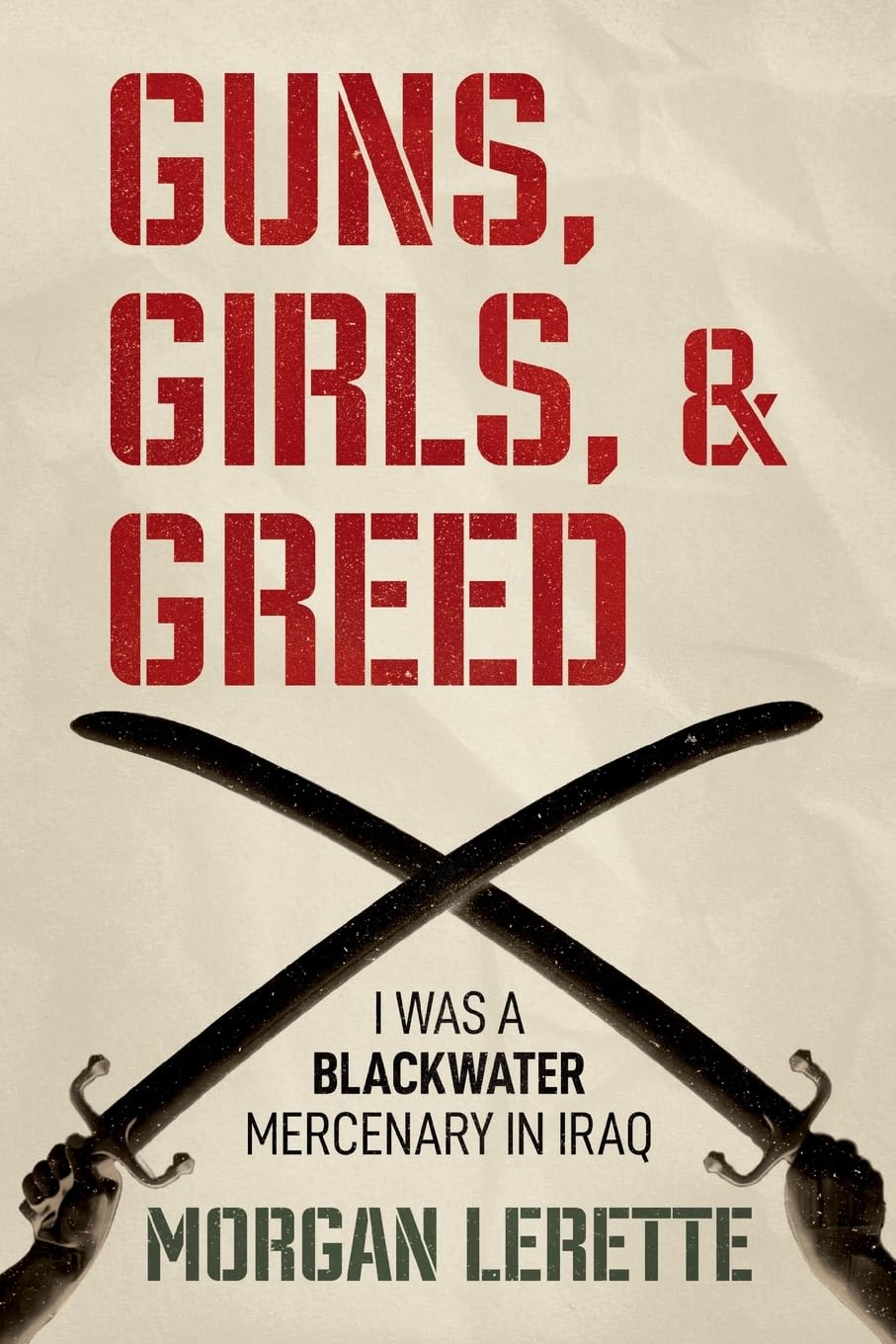 Guns, Girls, and Greed: I Was a Blackwater Mercenary in Iraq