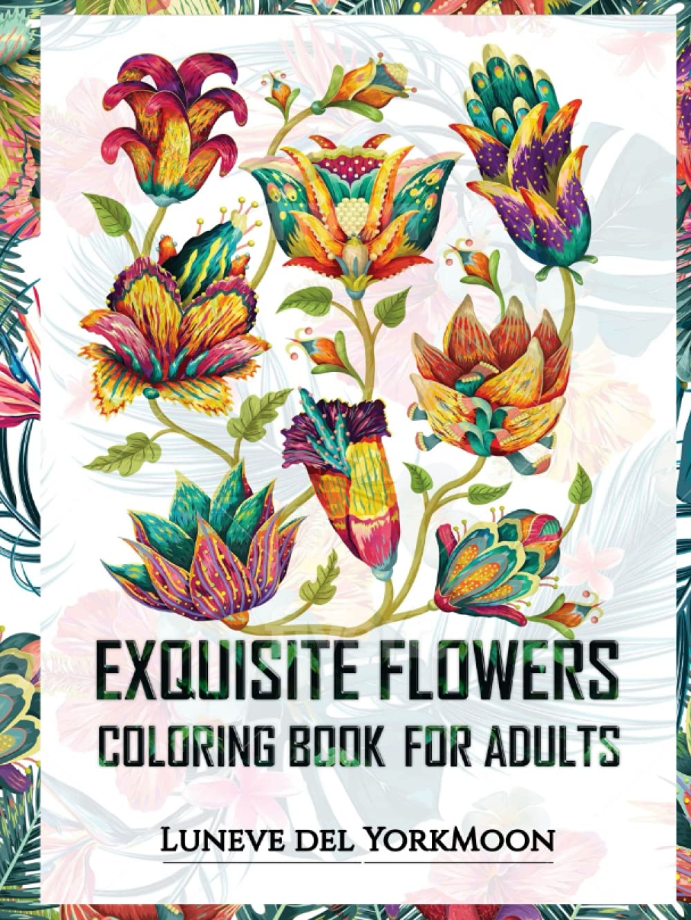 Exquisite Flowers Coloring Book for Adults (Adult Coloring Books)