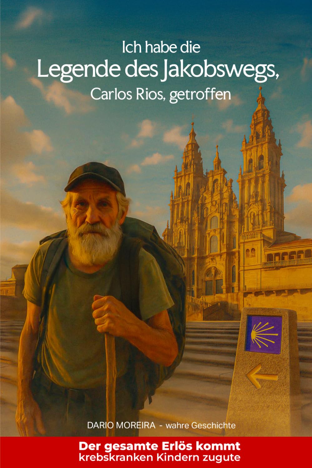 Ich habe die Legende des Jakobswegs, “Carlos Rios”, getroffen: Authentischer Bericht über eine Begegnung mit der Legende des Jakobsweges, eine ... zu entdecken... bis zu deinem inneren Weg.