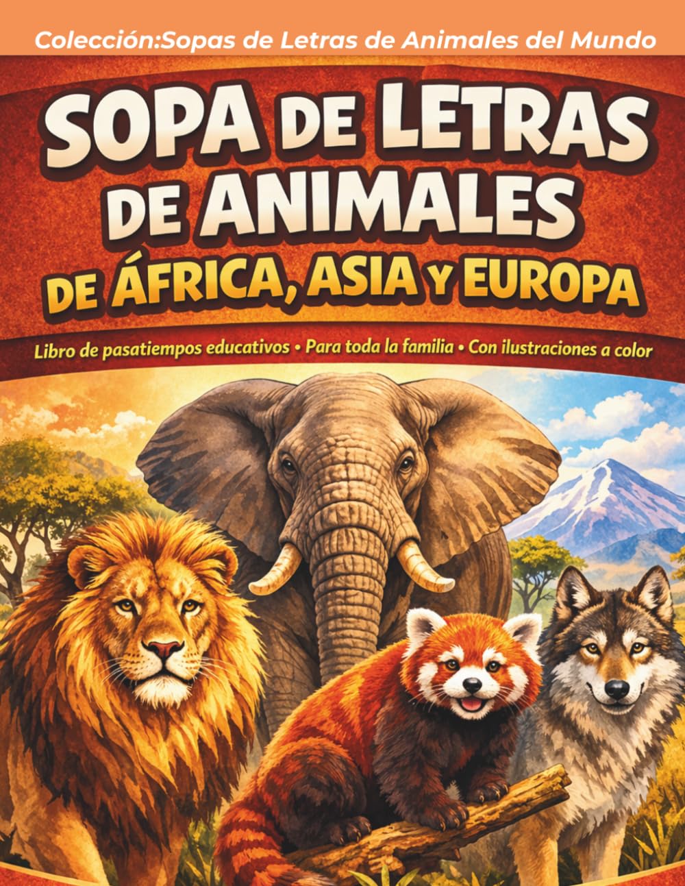 SOPA DE LETRAS DE ANIMALES DE ÁFRICA, ASIA Y EUROPA: Libro de Pasatiempos educativos . Para toda la familia. Con ilustraciones a color (SOPAS DE LETRAS DE ANIMALES DEL MUNDO)