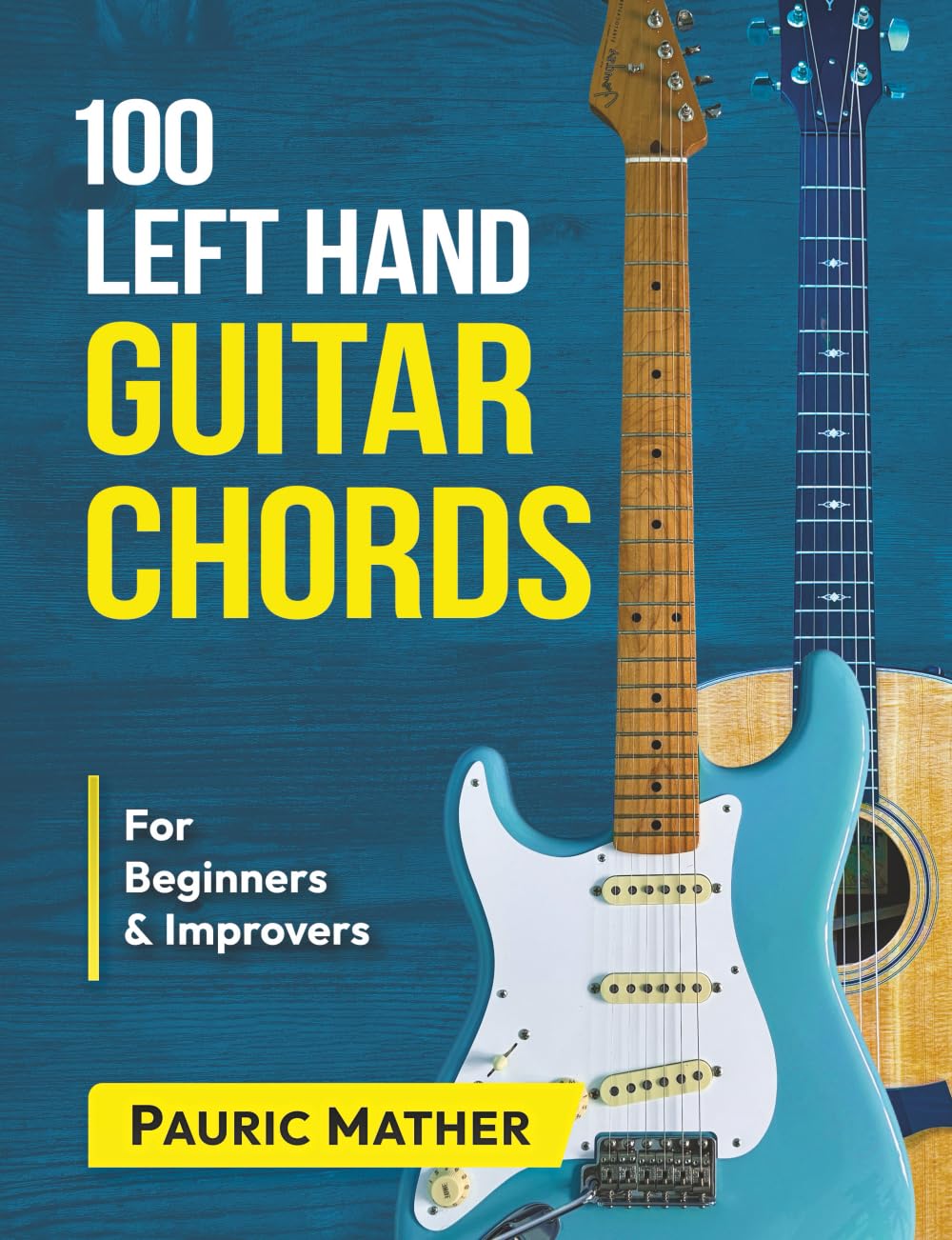 100 Left Hand Guitar Chords: For Beginners & Improvers: 2 (Complete Left Handed Teach Yourself Guitar Books)
