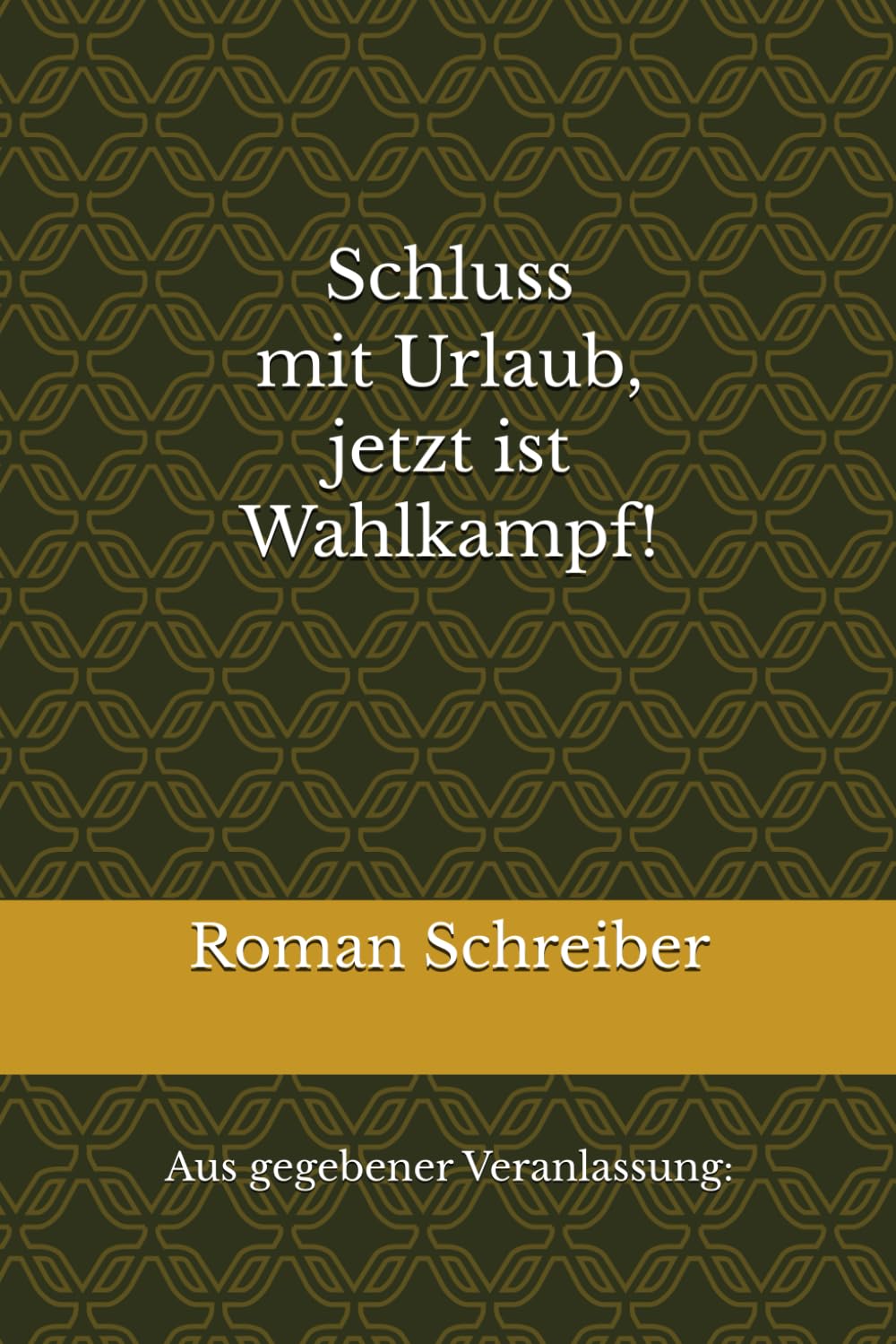Schluss mit Urlaub, jetzt ist Wahlkampf!: Aus gegebener Veranlassung: