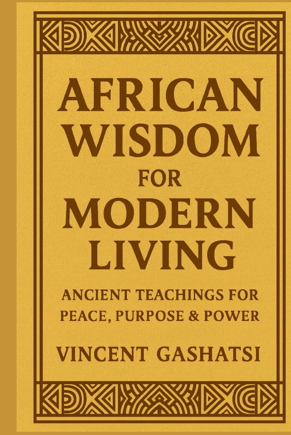 African Wisdom for Modern Living: Ancient Teachings for Peace, Purpose & Power