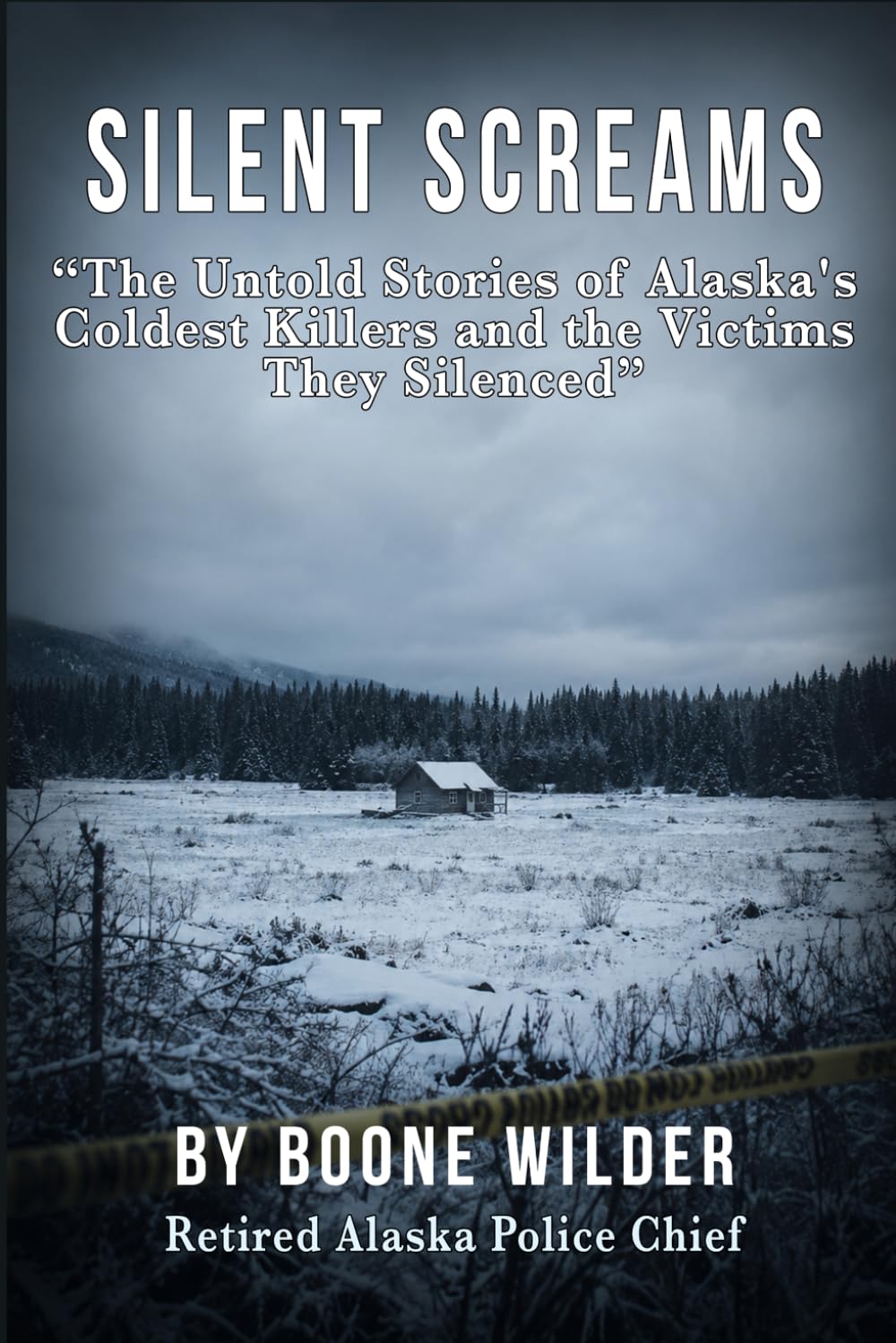 Silent Screams: The Untold Stories of Alaska's Coldest Killers and the Victims They Silenced (Boone Wilder True Crime Collection)