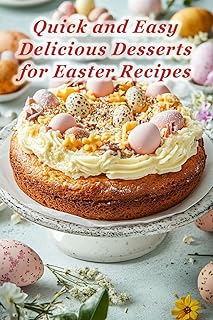 100 Quick and Easy Delicious Desserts for Easter Recipes