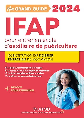 Mon grand guide IFAP 2024 pour entrer en école d'auxiliaire de puériculture: Constitution du dossier, Entretien de motivation (2024)