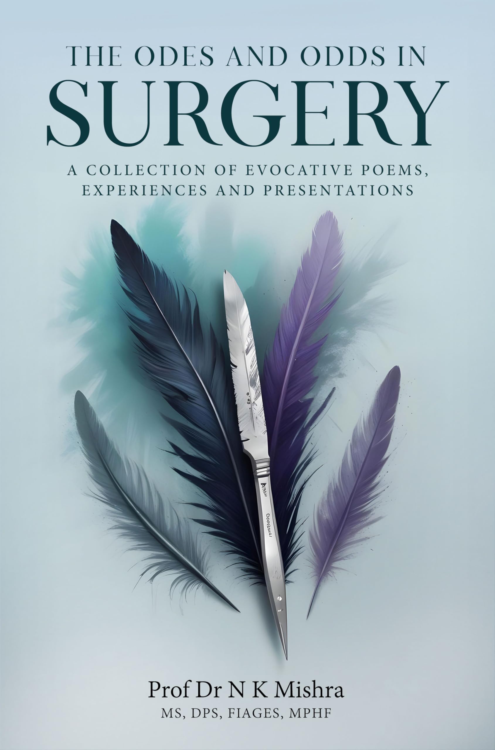 The Odes and Odds in Surgery : A Collection of Evocative Poems, Experiences and Presentations