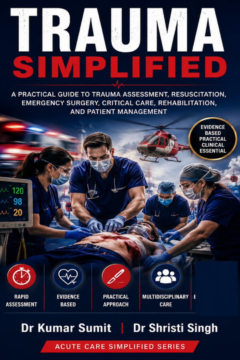 TRAUMA SIMPLIFIED: A PRACTICAL GUIDE TO TRAUMA ASSESSMENT, RESUSCITATION, EMERGENCY SURGERY, CRITICAL CARE, REHABILITATION, AND PATIENT MANAGEMENT: 16 (Doctor Clinical Series)