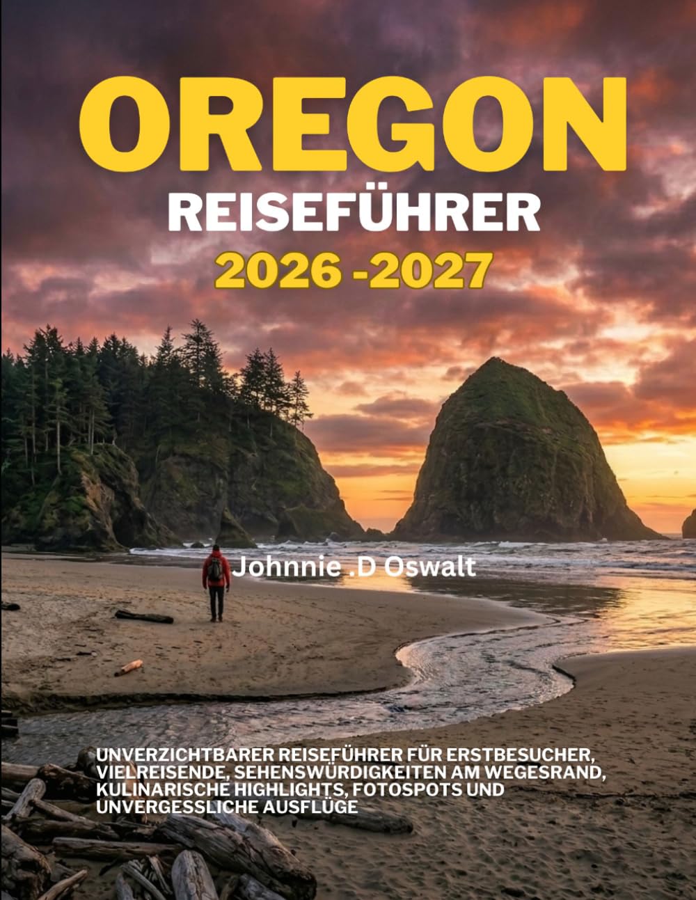 OREGON REISEFÜHRER 2026-2027: Unverzichtbarer Reiseführer für Erstbesucher, Vielreisende, Sehenswürdigkeiten am Wegesrand, kulinarische Highlights, Fotospots und unvergessliche Ausflüge