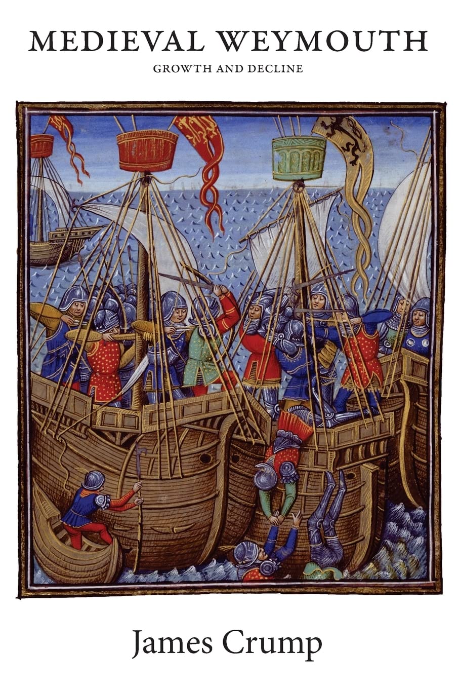 Medieval Weymouth: Growth and Decline - Crump, James