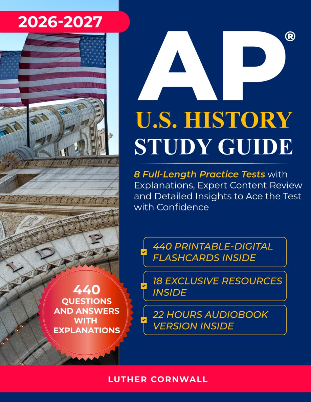 AP U.S. History Study Guide: 8 Full-Length Practice Tests with Explanations, Expert Content Review and Detailed Insights to Ace the Test with Confidence