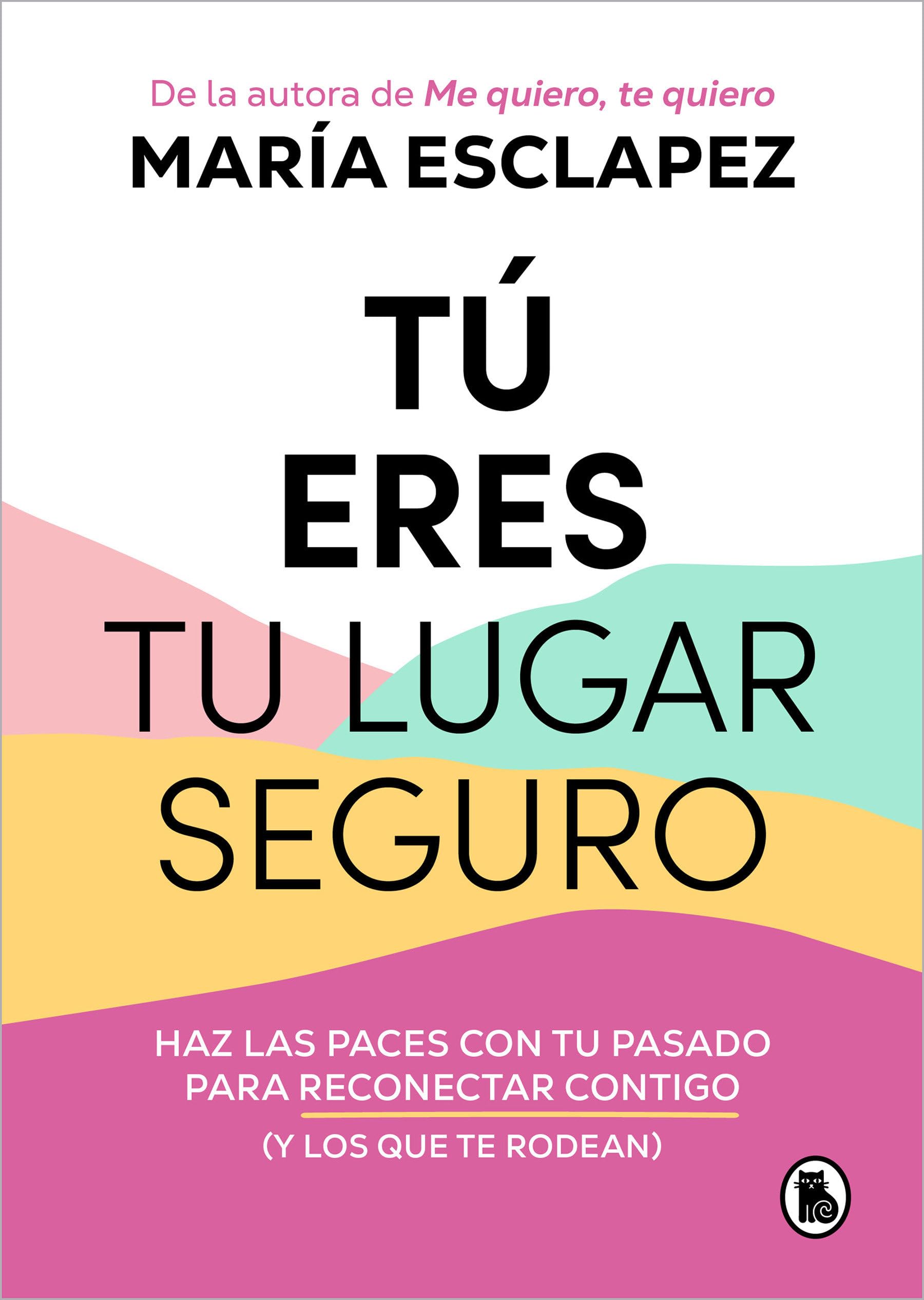 Tú Eres Tu Lugar Seguro: Haz Las Paces Con Tu Pasado Para Reconectar Contigo (Y Los Que Te Rodean) / You Are Your Safe Space: Make Peace with Your Past (Bruguera Tendencias)
