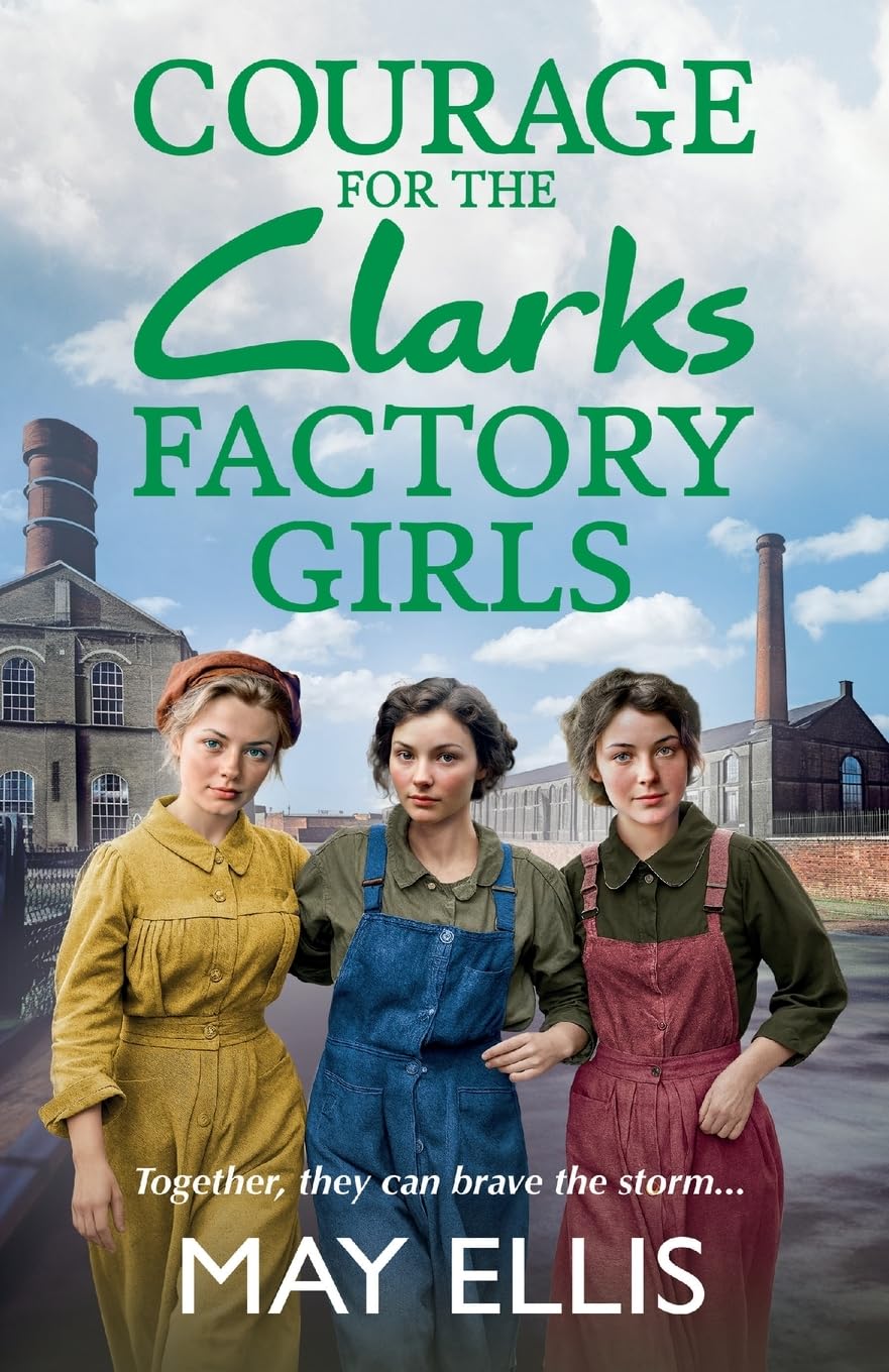 Courage for the Clarks Factory Girls: A BRAND NEW instalment in May Ellis' heartfelt wartime saga series for 2024 (The Clarks Factory Girls, 2)