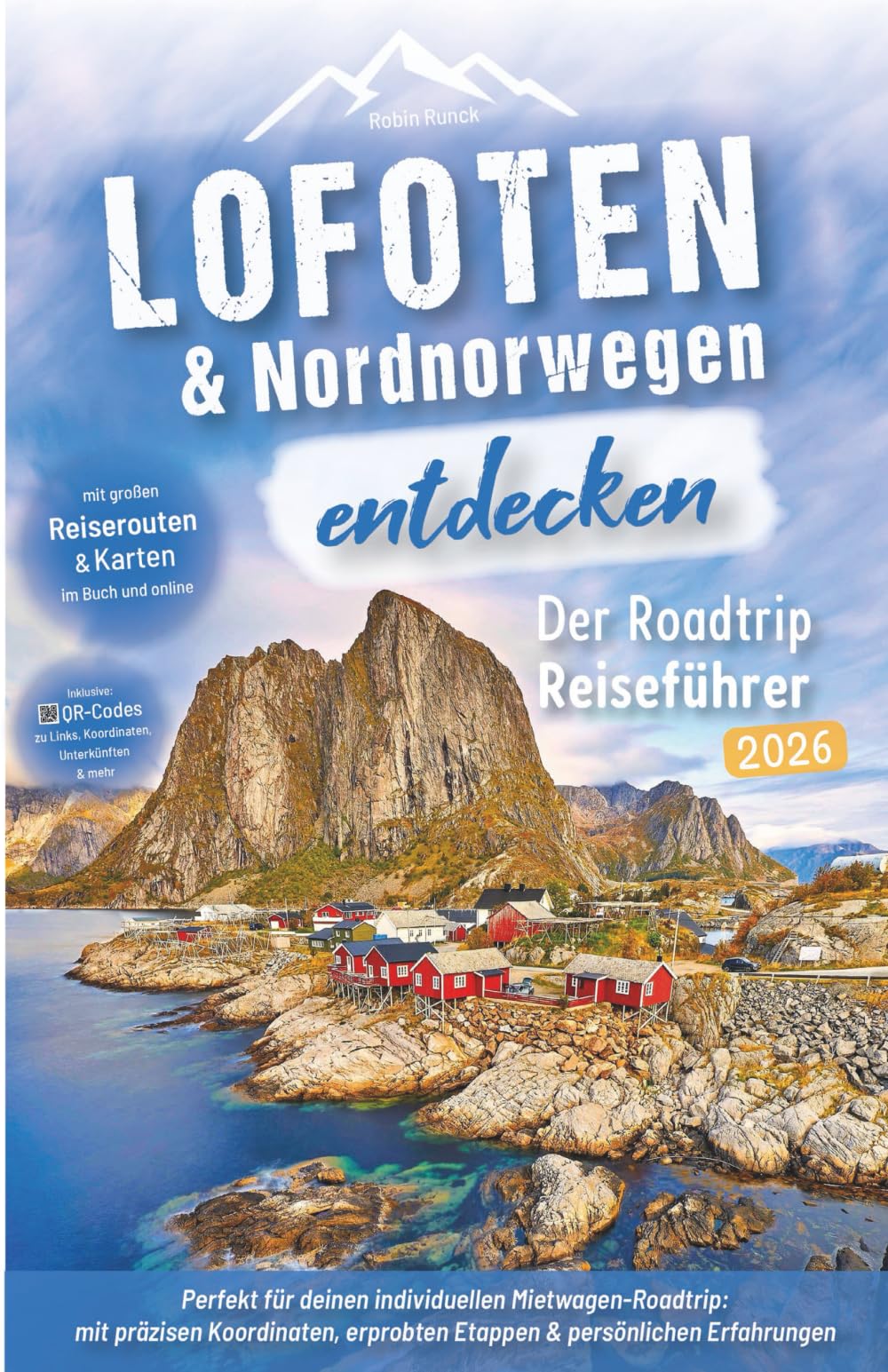 Lofoten & Nordnorwegen entdecken - Der Roadtrip Reiseführer: Lofoten Reiseführer für individuelle Mietwagen-Rundreise bis zum Nordkap: mit präzisen ... erprobten Routen & persönlichen Erfahrungen