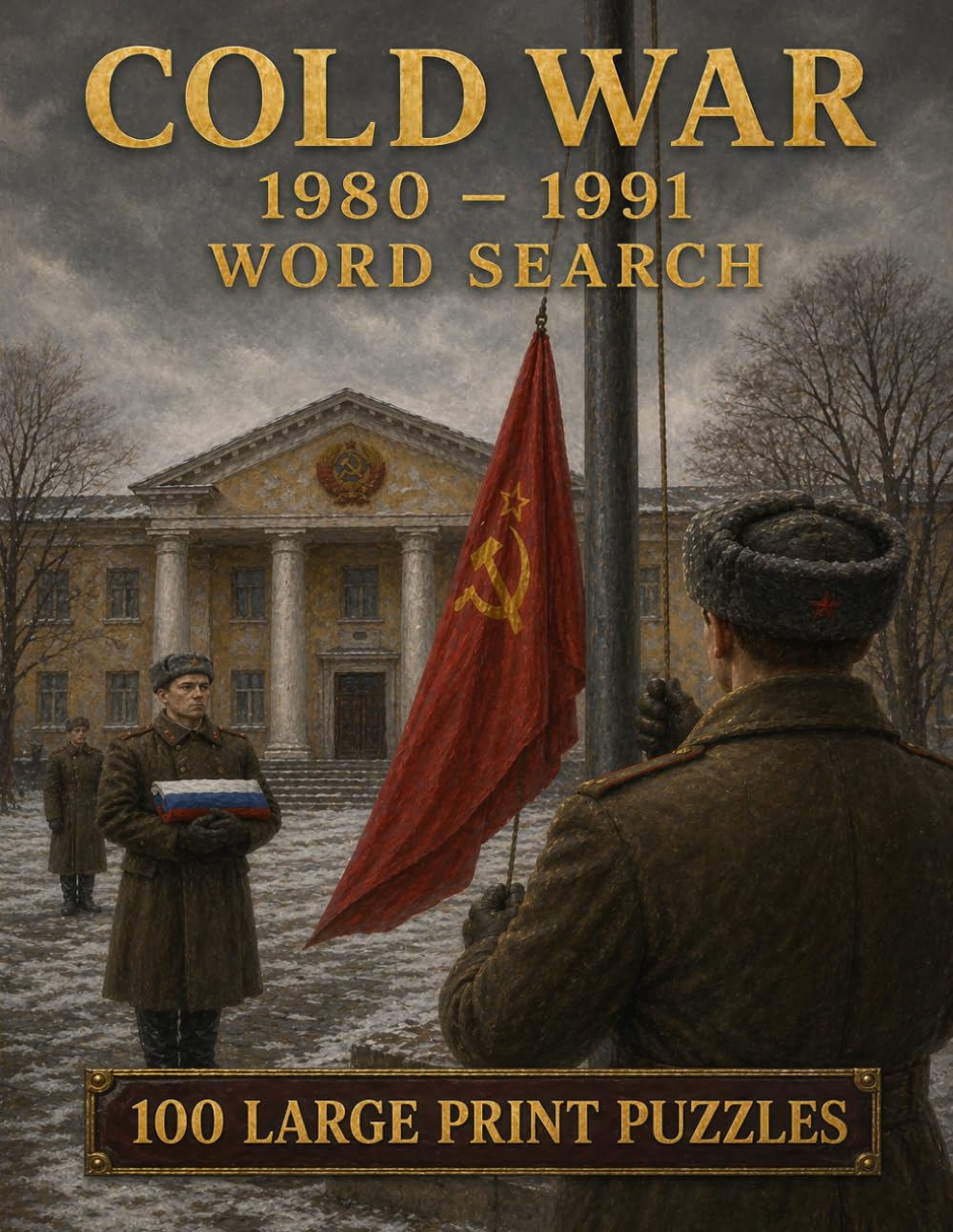 Cold War 1980-1991 Word Search: 100 Large Print Puzzles from Solidarity and the Polish Crisis to the Fall of the Berlin Wall and the Soviet Collapse (World History)