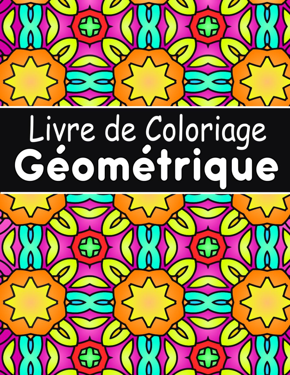 Livre de Coloriage Géométrique Pour adultes: 50 motifs géométriques pour soulager le stress et favoriser la détente