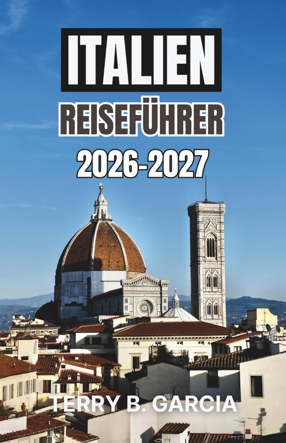 Italien Reiseführer 2026-2027: Entdecken Sie die reiche Geschichte, Kultur und Schönheit jeder Region