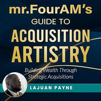 Mr.FourAM’s Guide to Acquisition Artistry Audiobook by Lajuan Payne episode artwork