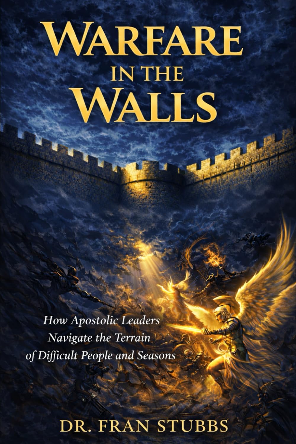 Warfare in the Walls: How Apostolic Leaders Navigate the Terrain of Difficult People and Seasons