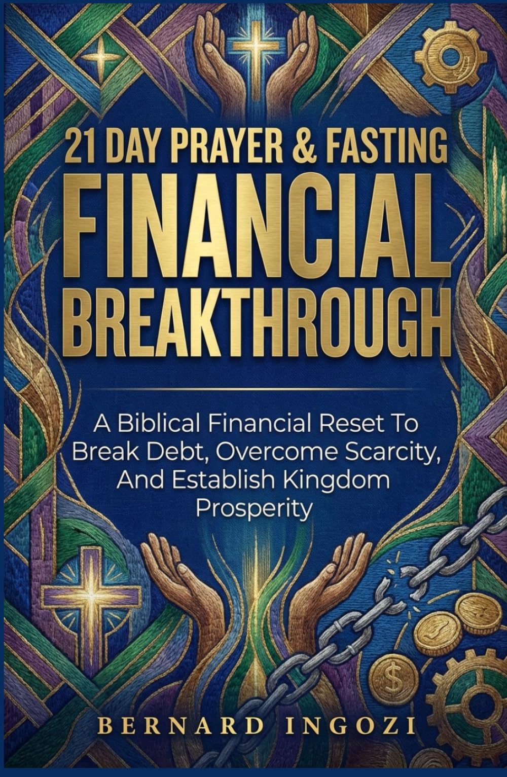 21-Day Prayer & Fasting for Financial Breakthrough: A Biblical Financial Reset to Break Debt, Overcome Scarcity, and Establish Kingdom Prosperity