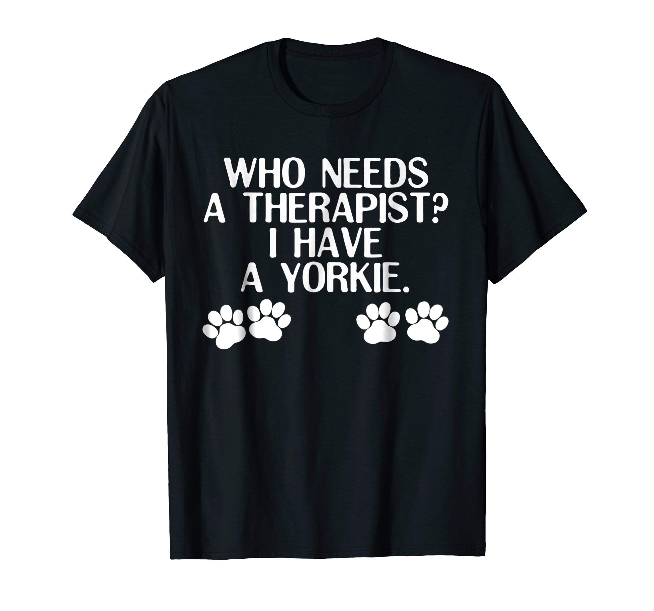 Who Needs a Therapist? I Have a Yorkie Funny Tshirts