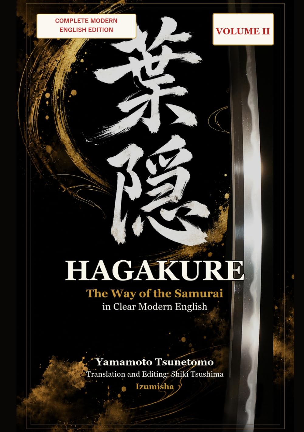 Hagakure: The Complete Modern English Translation, Volume Two: Bushido, Samurai Discipline, and the Philosophy of Life and Death (Japanese Classics in Clear English)