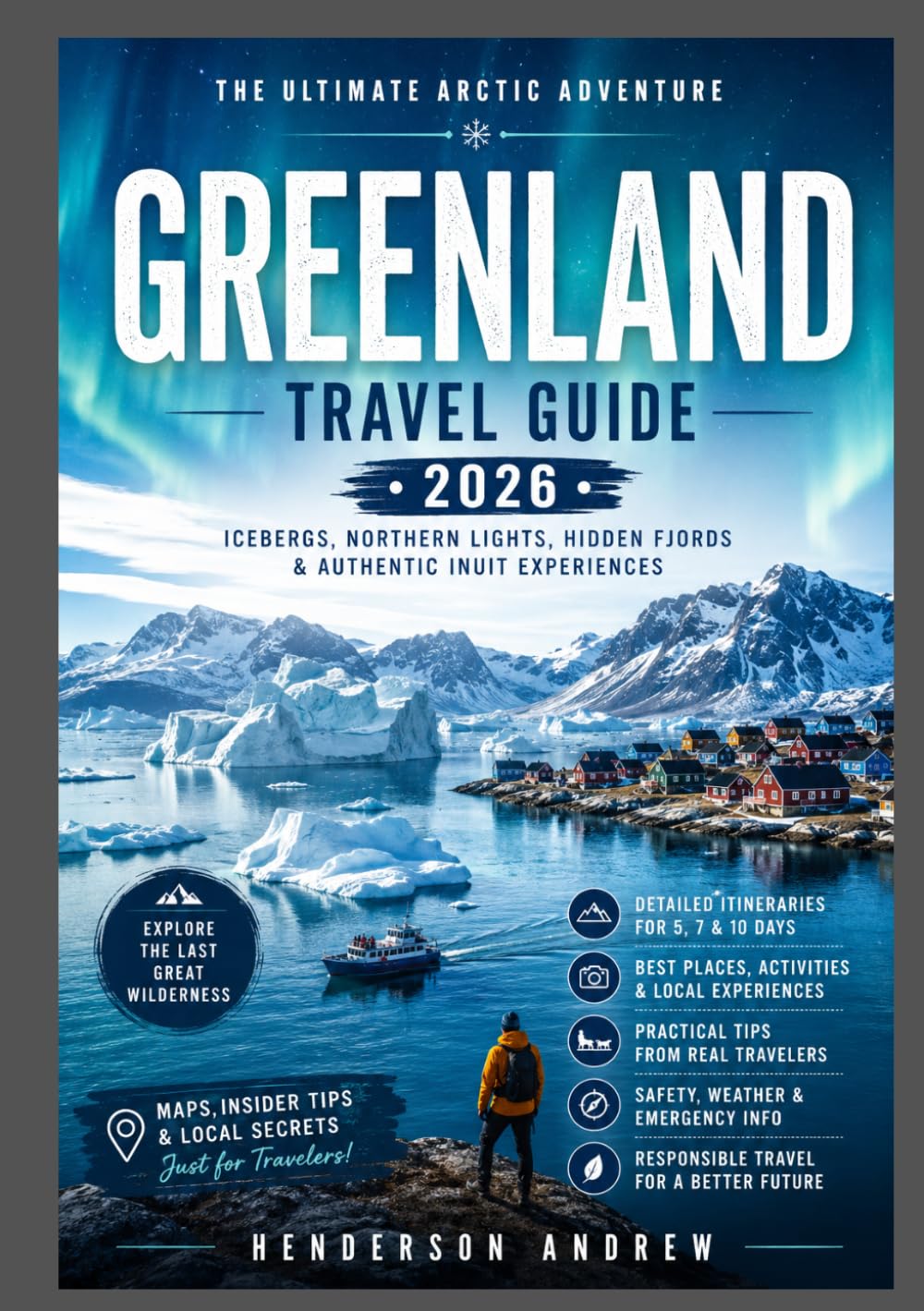 Greenland Travel Guide 2026: The Ultimate Arctic Adventure — Icebergs, Northern Lights, Hidden Fjords & Authentic Inuit Experiences