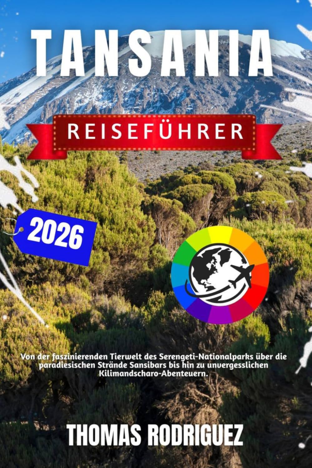 Tansania Reiseführer 2026: Von der faszinierenden Tierwelt des Serengeti-Nationalparks über die paradiesischen Strände Sansibars bis hin zu unvergesslichen Kilimandscharo-Abenteuern.