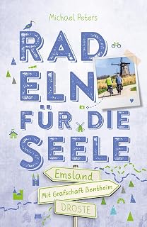 Emsland. Mit Grafschaft Bentheim. Radeln für die Seele: Genussvolle Wohlfühltouren mit einzigartigen Erlebnissen und Entdeckungen entlang idyllischer Wege und Regionen | Inkl. GPS-Daten als Download