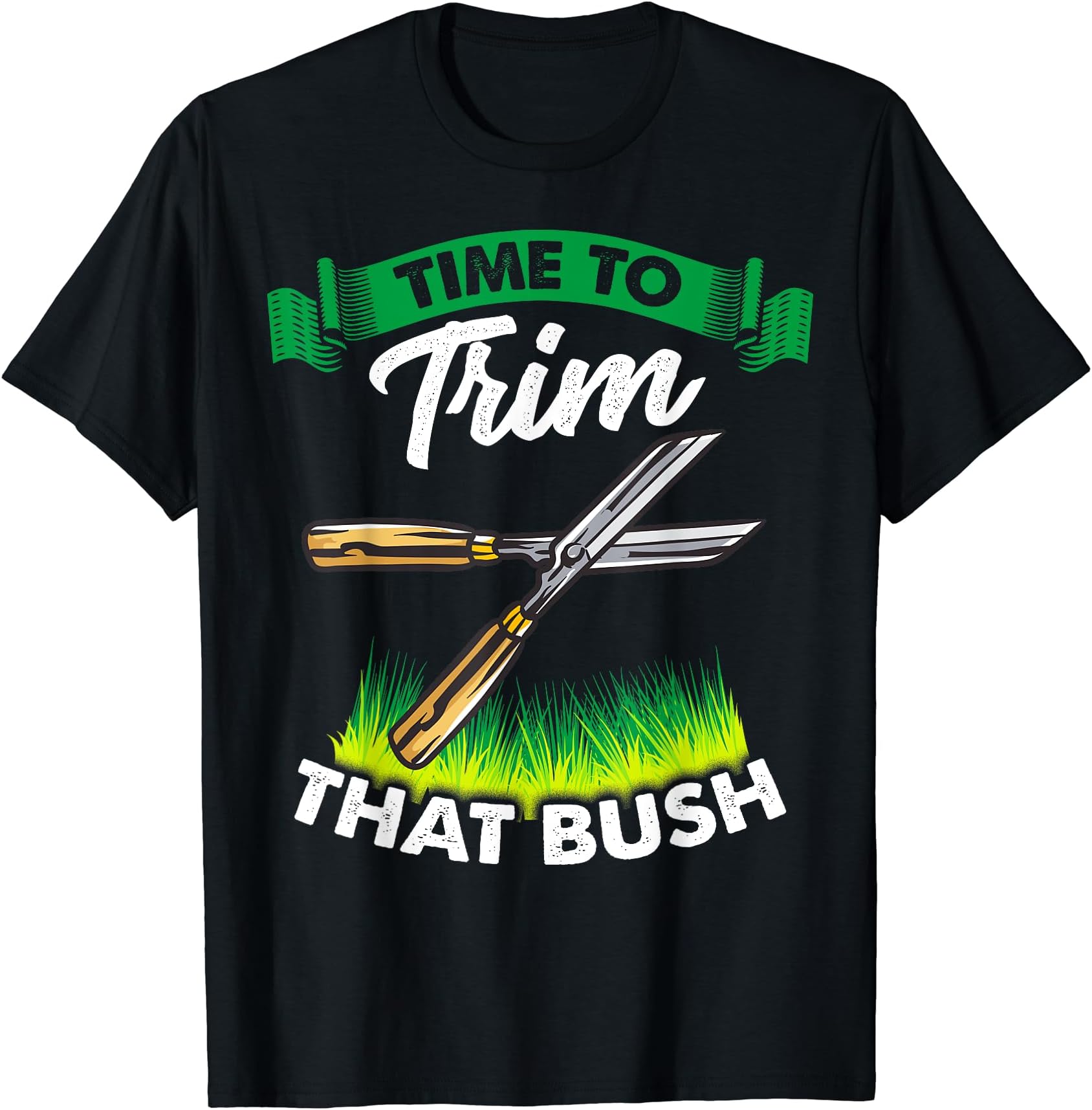 Time To Trim That Bush Funny Landscaper Gardener Gardening T-ShirtOEKO-TEX STANDARD 100