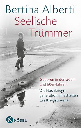 Seelische Trümmer: Geboren in den 50er- und 60er-Jahren: Die Nachkriegsgeneration im Schatten des Kriegstraumas. Mit einem Nachwort von Anna Gamma - Überarbeitete und erweiterte Neuausgabe