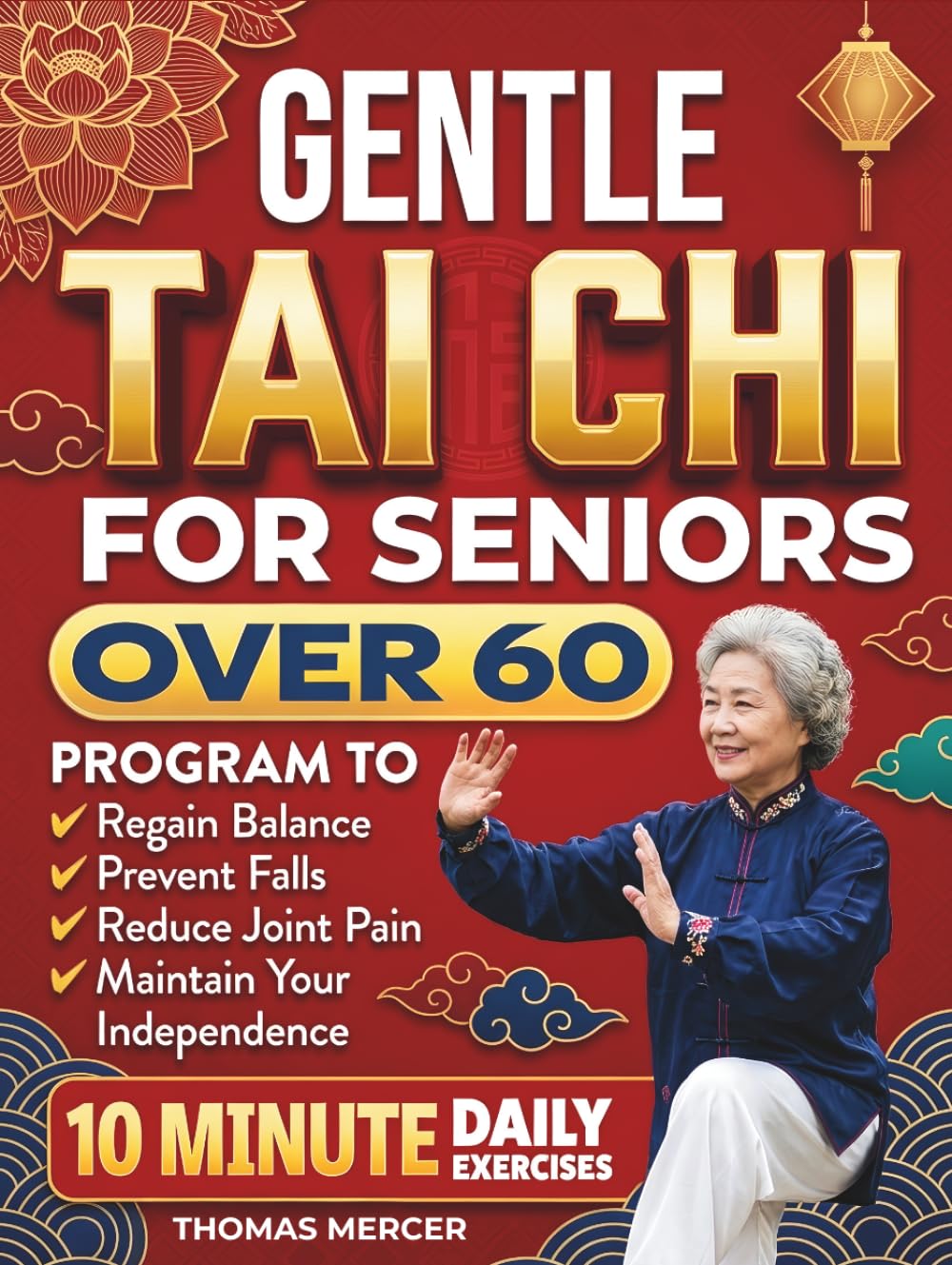 Gentle Tai Chi for Seniors Over 60: Simple Step-by-Step Tai Chi Routines in 10 Minutes a Day to Support Balance, Boost Natural Energy, Confident Movement, Maintain Independence, Increase Strength