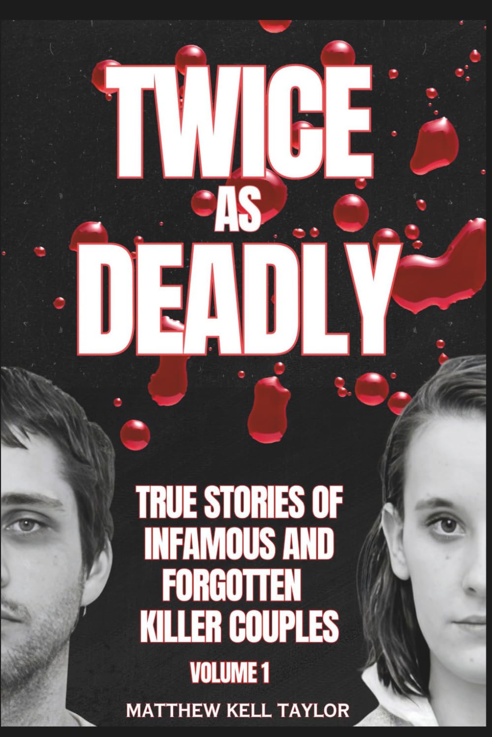 Twice As Deadly: True Stories of Infamous and Forgotten Couples Who Killed