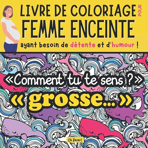 Livre de coloriage pour : femme enceinte ayant besoin de détente et d'humour !: Sur le thème de la grossesse. Idée de cadeau pour une future maman qui a besoin d'un anti-stress et de rire ! 😃