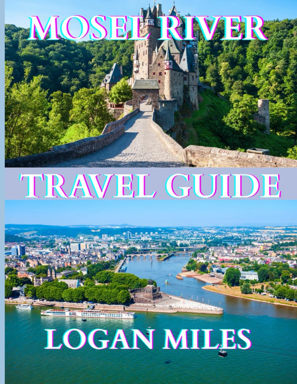 Mosel River Valley Travel Guide 2025: A Clear and Practical Resource to Help You Plan Smooth Itineraries, Avoid Tourist Traps, Understand Real Costs, and Travel with Confidence.