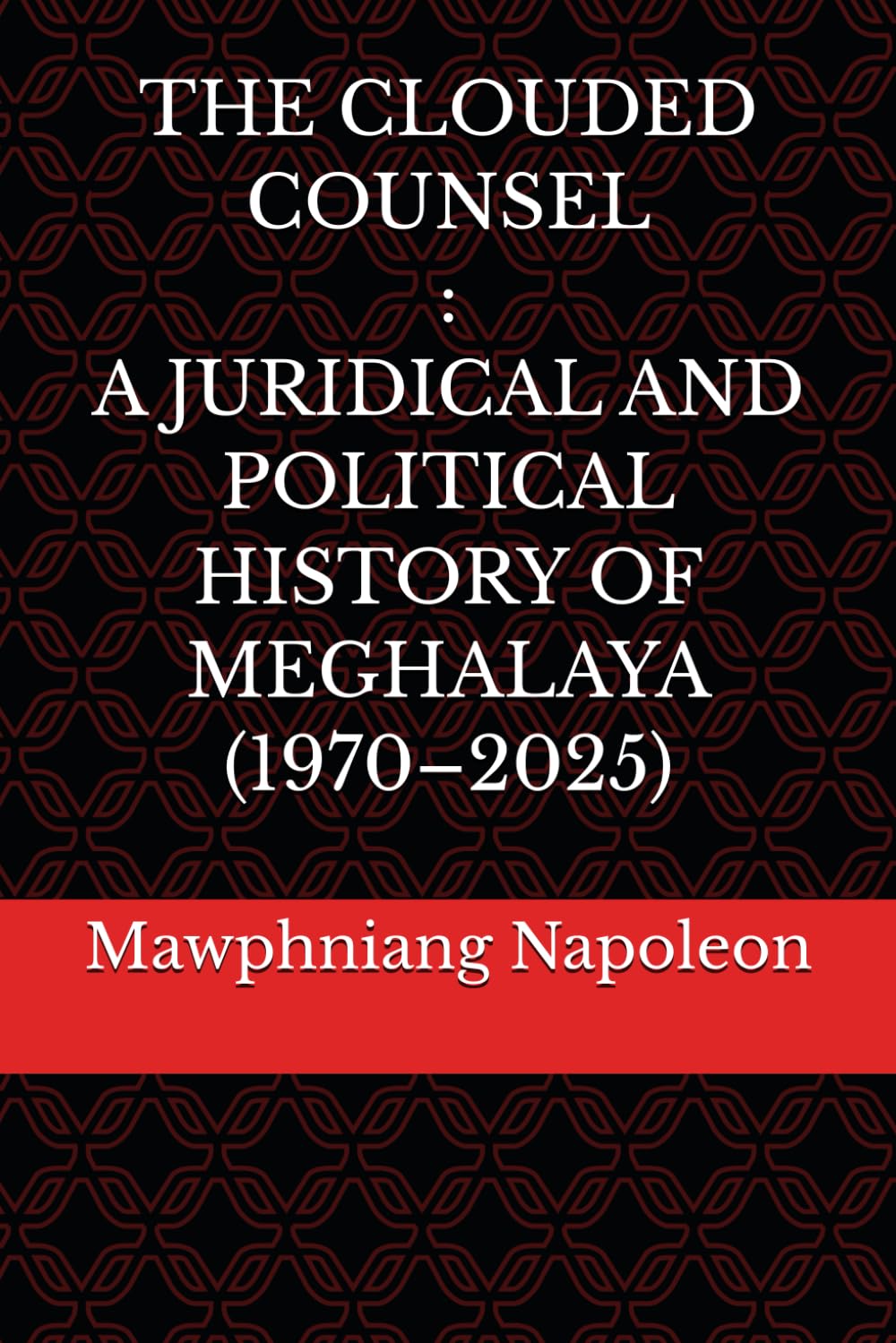The Clouded Counsel: A Juridical and Political History of Meghalaya (1970–2025)