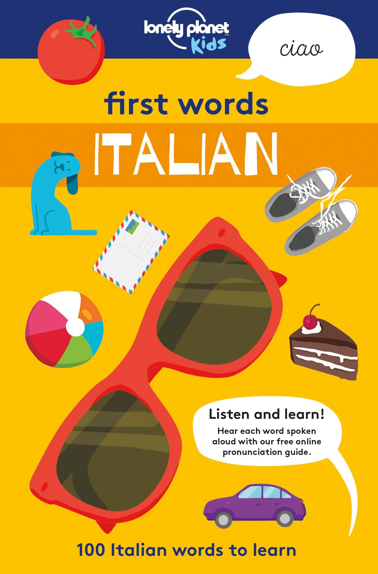 Lonely Planet Kids First Words - Italian: 100 Italian words to learn: 100 Words to Learn & Use When Travelling | Food, Transport, Animals, Weather | Features Bold Illustrations & Pronunciation Guide