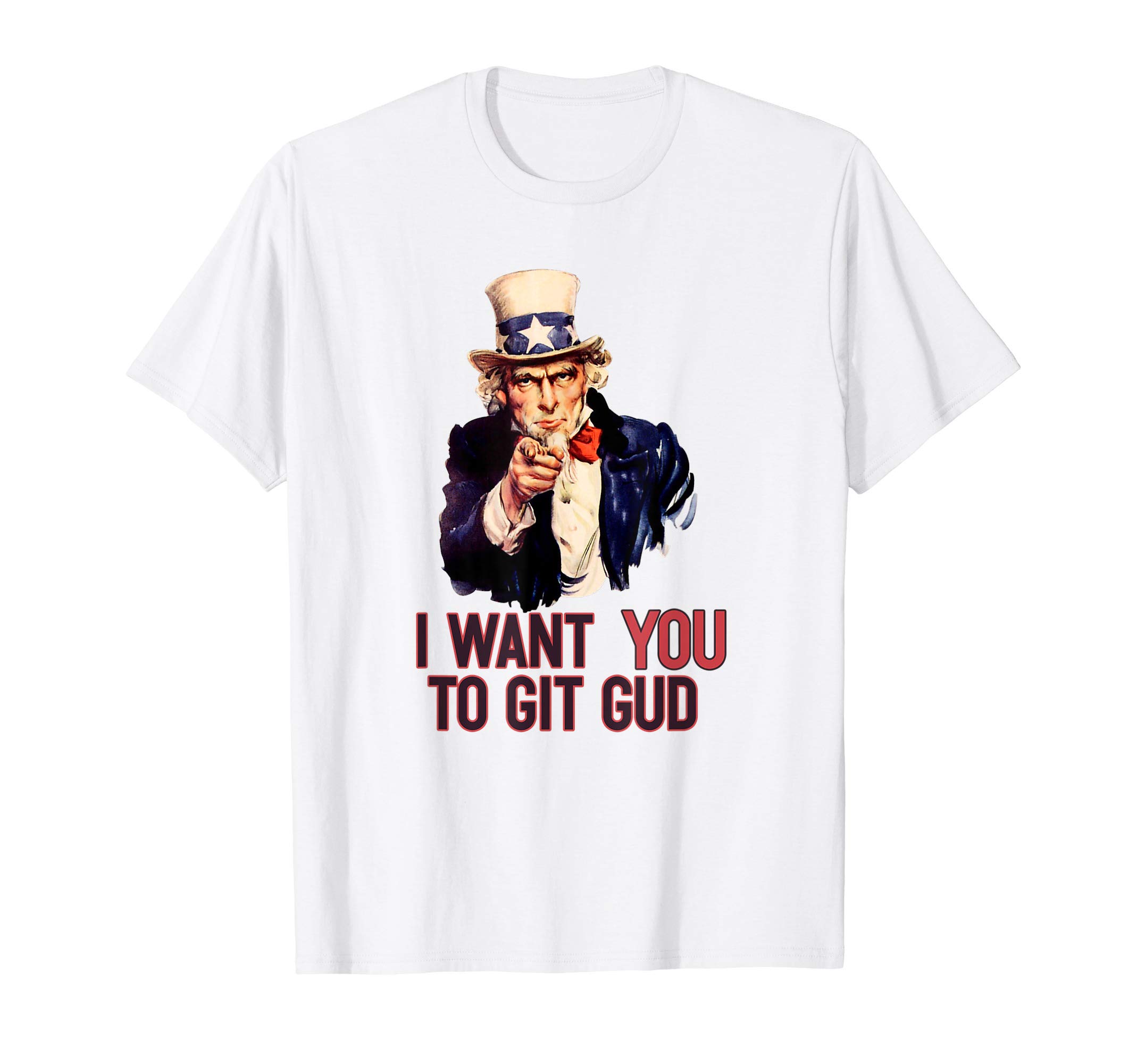I Want You To Git Gud for Gamers T-Shirt