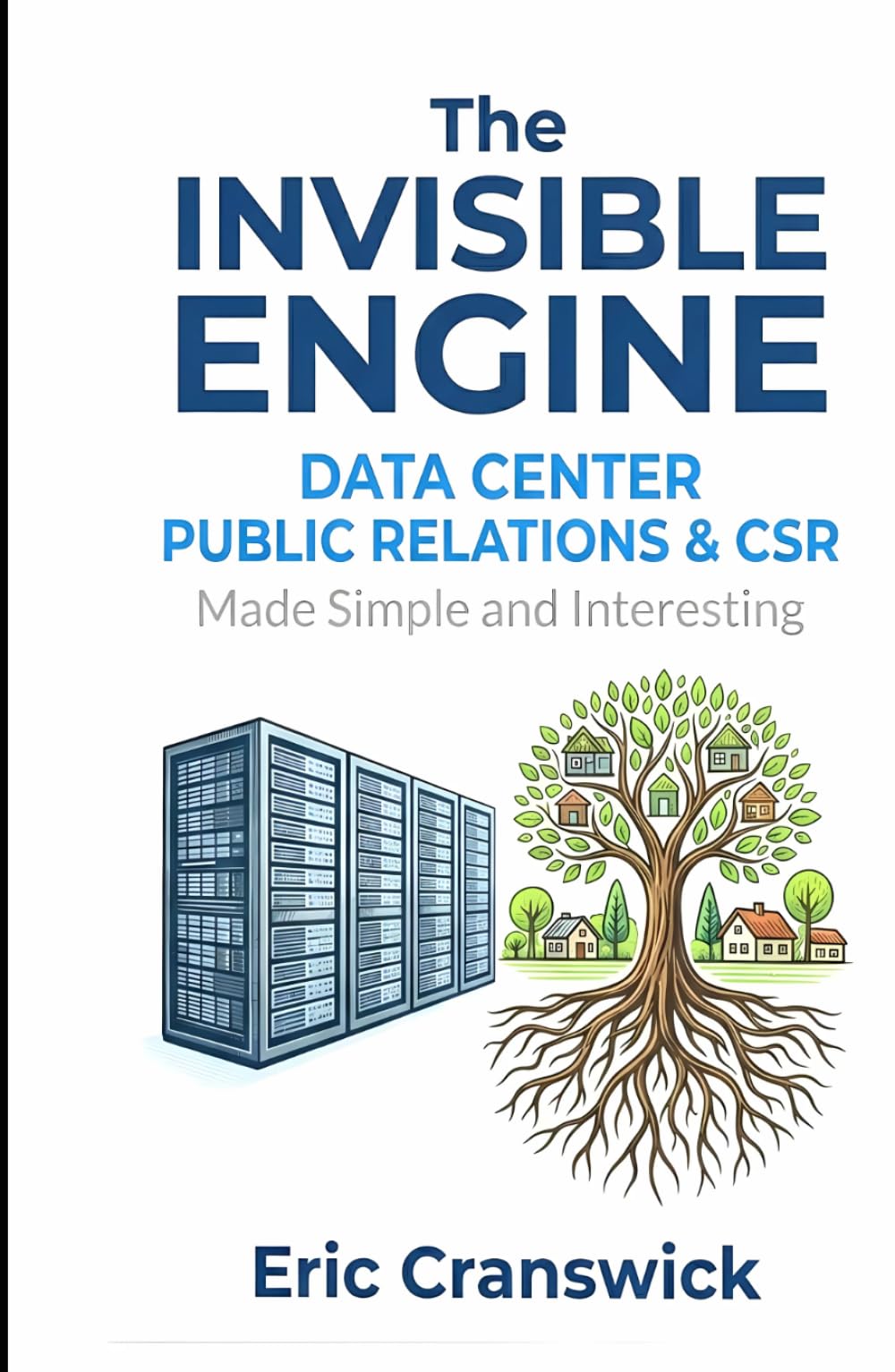 The Invisible Engine: Data Center Public Relations and CSR: Made Simple and Interesting (Data Centers - Careers)