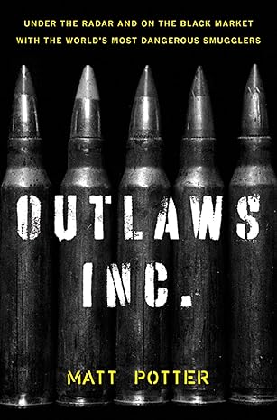The Outlaws Inc.: Under the Radar and on the Black Market with the World's Most Dangerous Smugglers-Wow! eBook