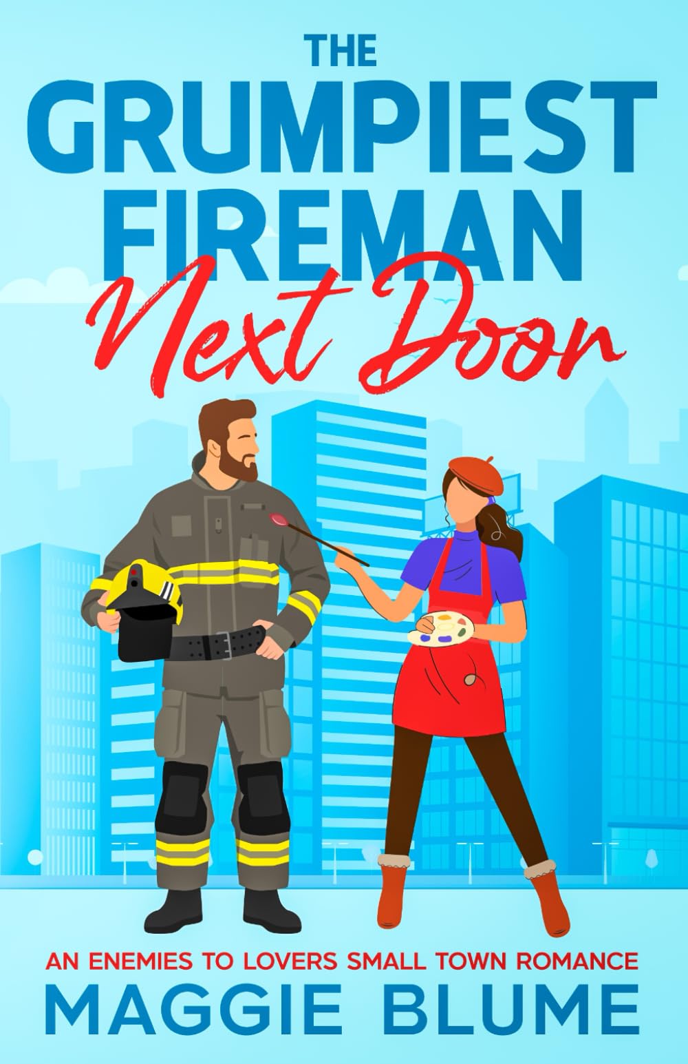 The Grumpiest Fireman Next Door: An Enemies To Lovers Small Town Romance