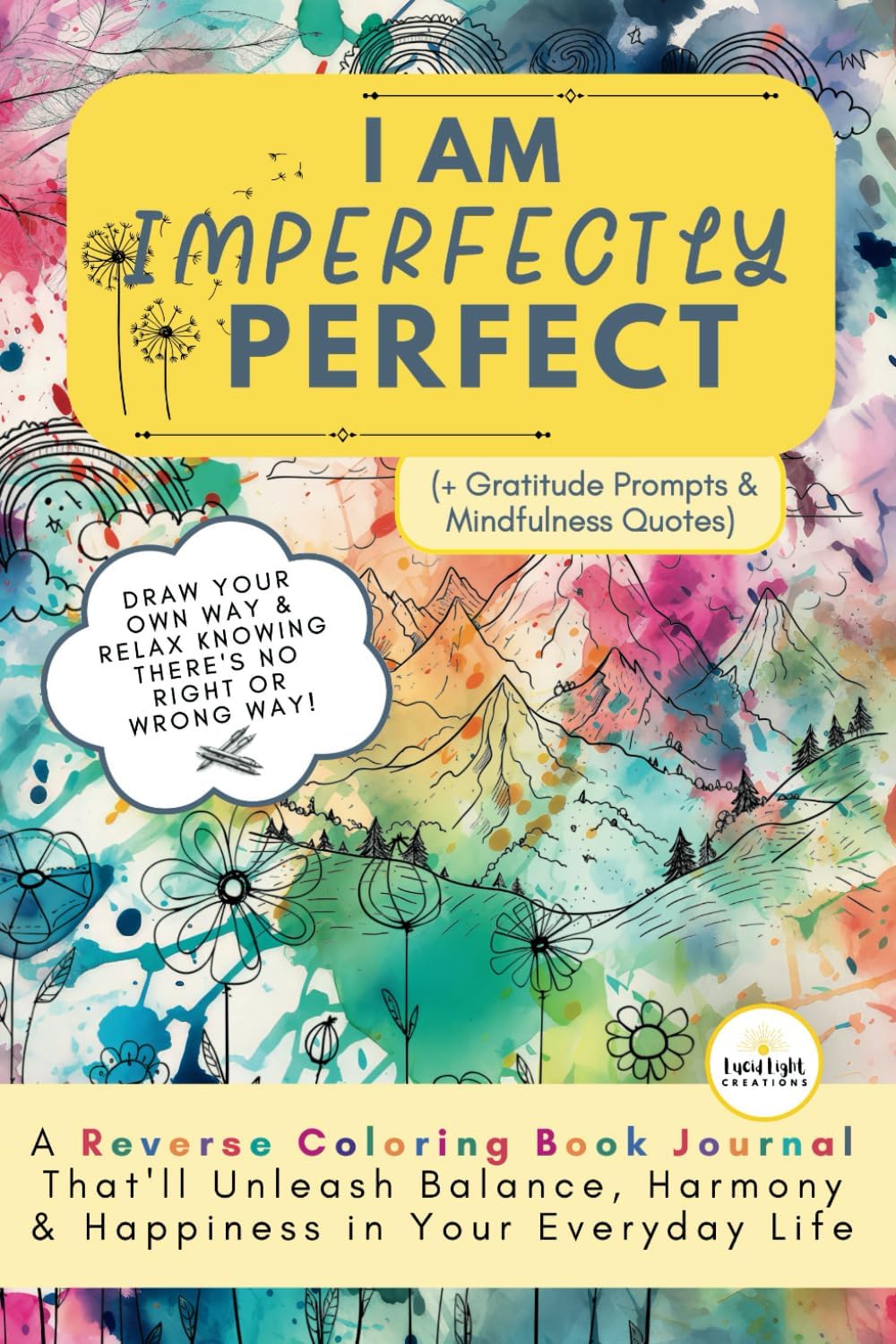 Independently published I Am Imperfectly Perfect: Reverse Coloring Book Journal with Gratitude Prompts & Mindfulness Quotes That'll Unleash Harmony & Happiness in Your Life ... Lines) | Positive Sayings for Stress Relief