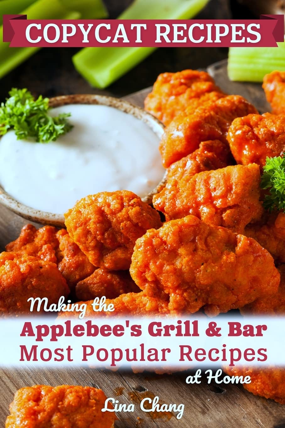 Copycat Recipes: Making the Applebee’s Grill and Bar Most Popular Recipes at Home: 2 (Famous Restaurant Copycat Cookbooks)