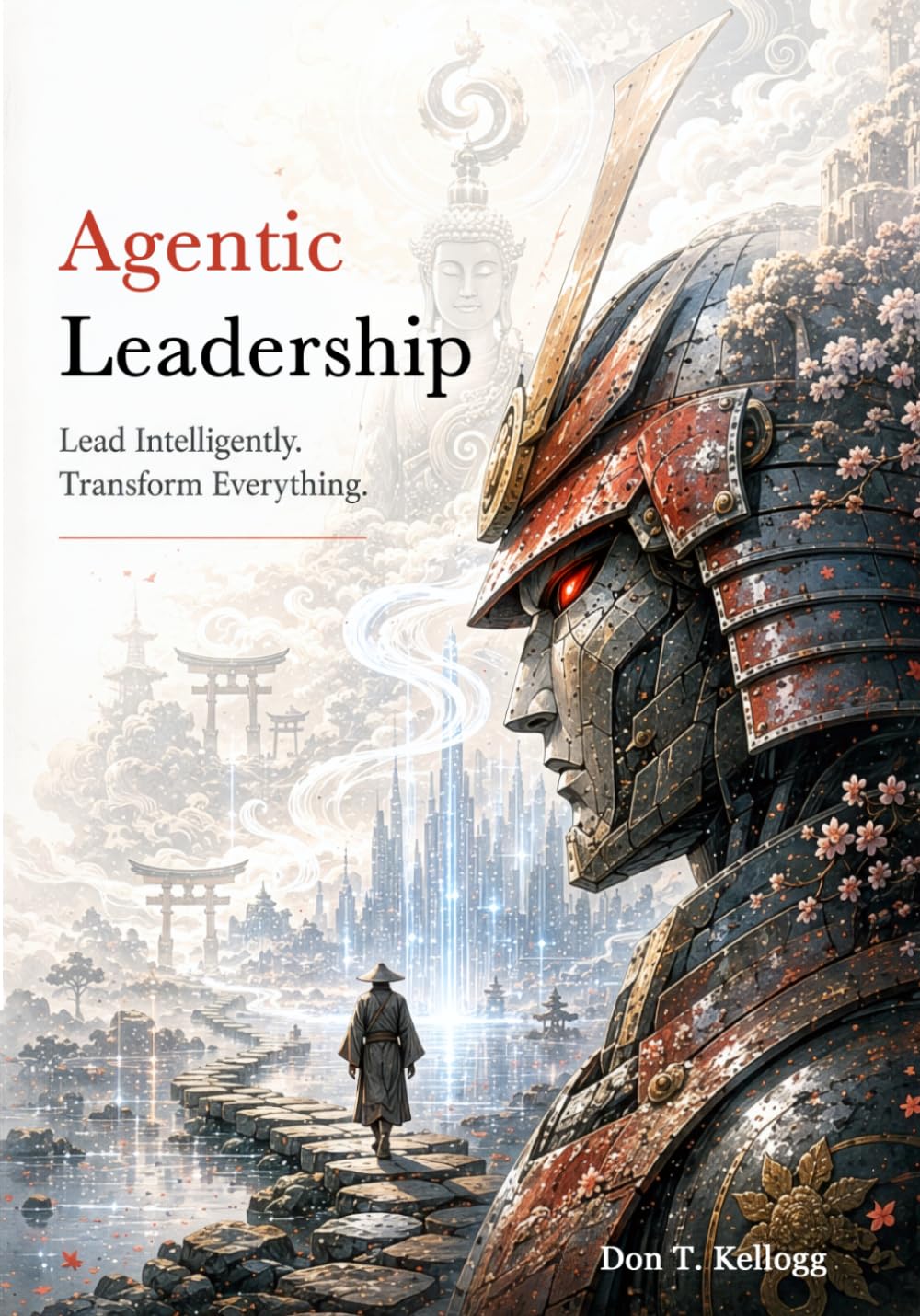 Agentic Leadership: Lead Intelligently. Transform Everything.