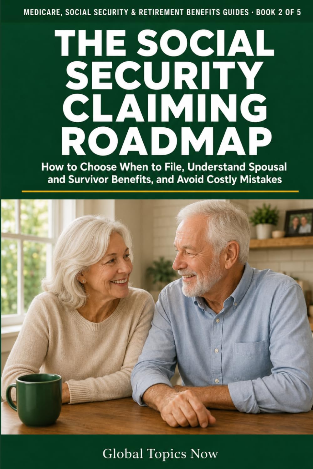 The Social Security Claiming Roadmap: How to Choose When to File, Understand Spousal and Survivor Benefits, and Avoid Costly Mistakes (Medicare, Social Security & Retirement Benefits Guides)
